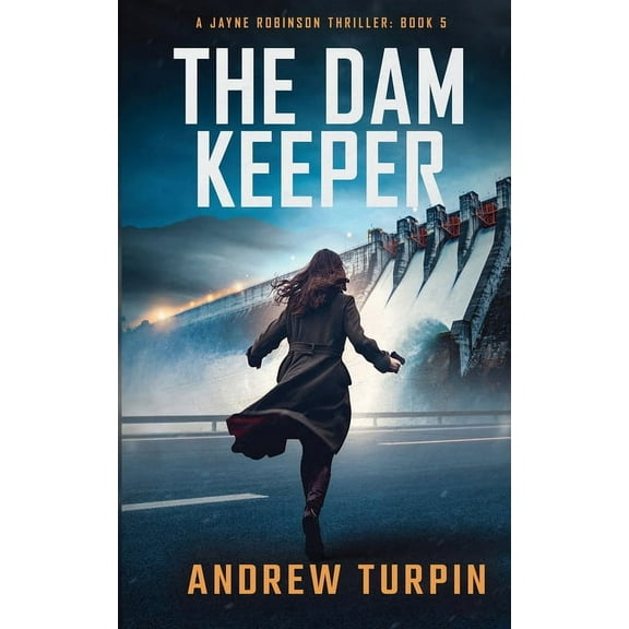 A Jayne Robinson Thriller The Dam Keeper: A Jayne Robinson Thriller, Book 5, Book 5, (Paperback)