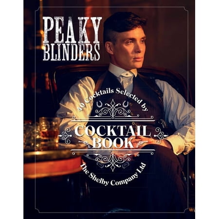 Peaky Blinders The Official Peaky Blinders Cocktail Book: 40 Cocktails Selected by the Shelby Company Ltd (Hardcover) Peaky Blinders The Official Peaky Blinders Cocktail Book: 40 Cocktails Selected by the Shelby Company Ltd (Hardcover)