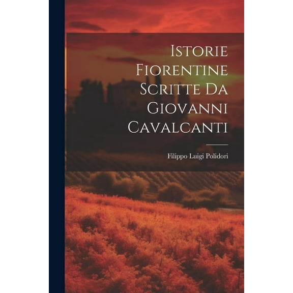 Istorie Fiorentine Scritte Da Giovanni Cavalcanti (Paperback)