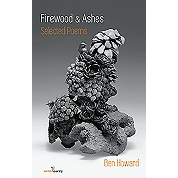 Firewood and Ashes : New and Selected Poems (Paperback)