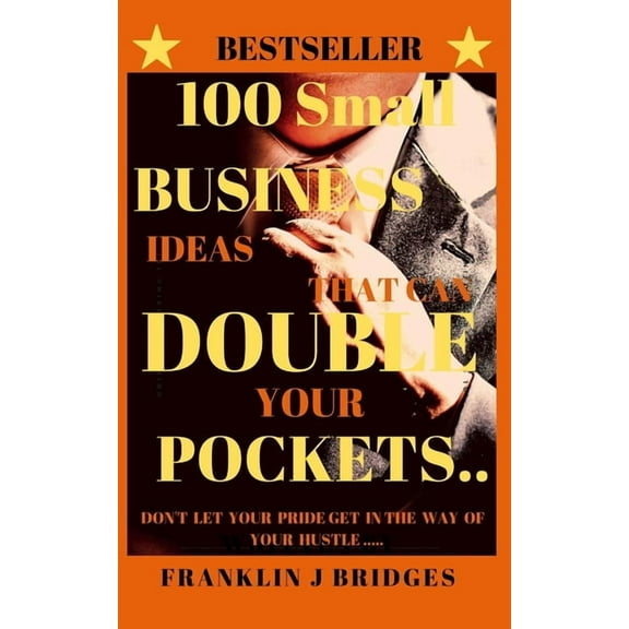 100 Small Business Ideas That Can Double Your Pockets (Paperback)