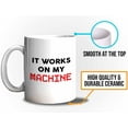 thumbnail image 5 of Progammer Mug White 11oz - It Works On My Machine - Tech Progammer Computer Engineer Coding Mechanical Electrical, 5 of 7