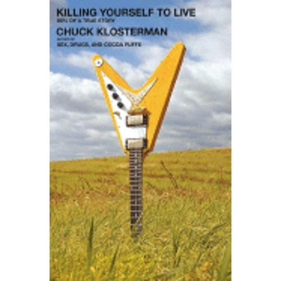 Killing Yourself to Live: 85% of a True Story (Hardcover) by Chuck Klosterman