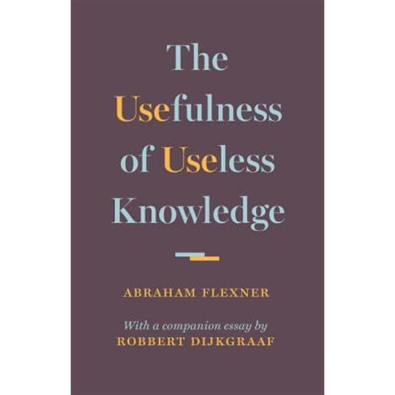 Pre-Owned The Usefulness of Useless Knowledge (Hardcover) 0691174768 9780691174761