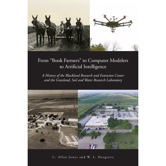 From "Book Farmers" to Computer Modelers to Artificial Intelligence: A History of the Blackland Research and E, (Paperback)