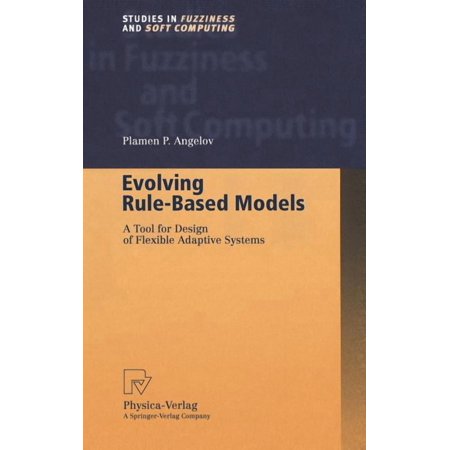 Studies in Fuzziness and Soft Computing Evolving Rule-Based Models: A Tool for Design of Flexible Adaptive Systems Book 92 (Hardcover)