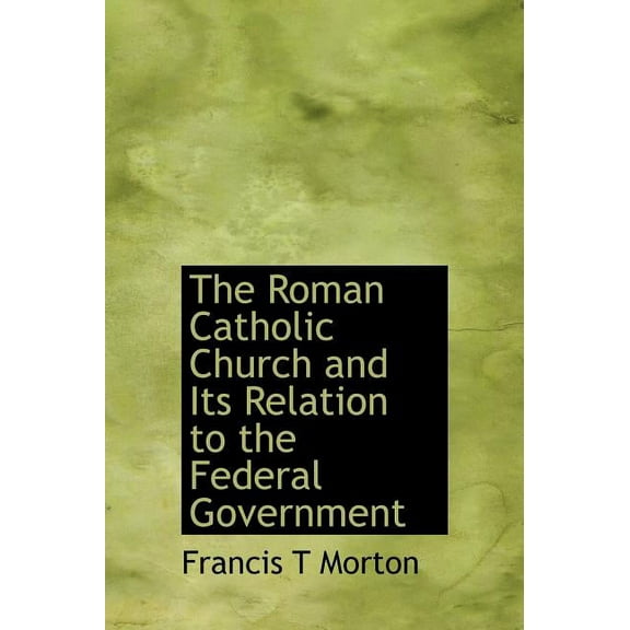 The Roman Catholic Church and Its Relation to the Federal Government (Hardcover)