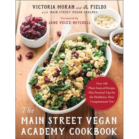 Pre-Owned The Main Street Vegan Academy Cookbook: Over 100 Plant-Sourced Recipes Plus Practical Tips for the Healthiest, Most Compassionate You (Paperback) 1944648682 9781944648688