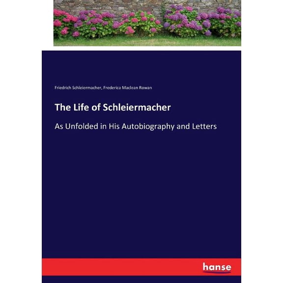 The Life of Schleiermacher : As Unfolded in His Autobiography and Letters (Paperback)