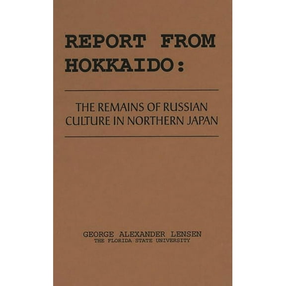 Report from Hokkaido : The Remains of Russian Culture in Northern Japan (Hardcover)
