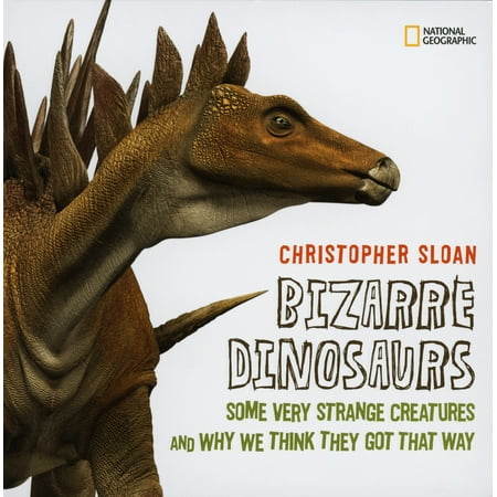 Bizarre Dinosaurs : Some Very Strange Creatures and Why We Think They Got That (The Very Best Dinosaur On The Ark)