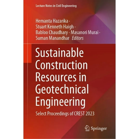 Lecture Notes in Civil Engineering Sustainable Construction Resources in Geotechnical Engineering: Select Proceedings of Crest 2023, Book 448, (Hardcover)