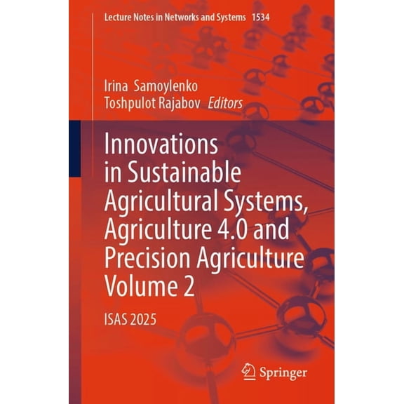 Lecture Notes in Networks and Systems Innovations in Sustainable Agricultural Systems, Agriculture 4.0 and Precision Agriculture, Volume 2: Isas 2025, Book 1534, (Paperback)