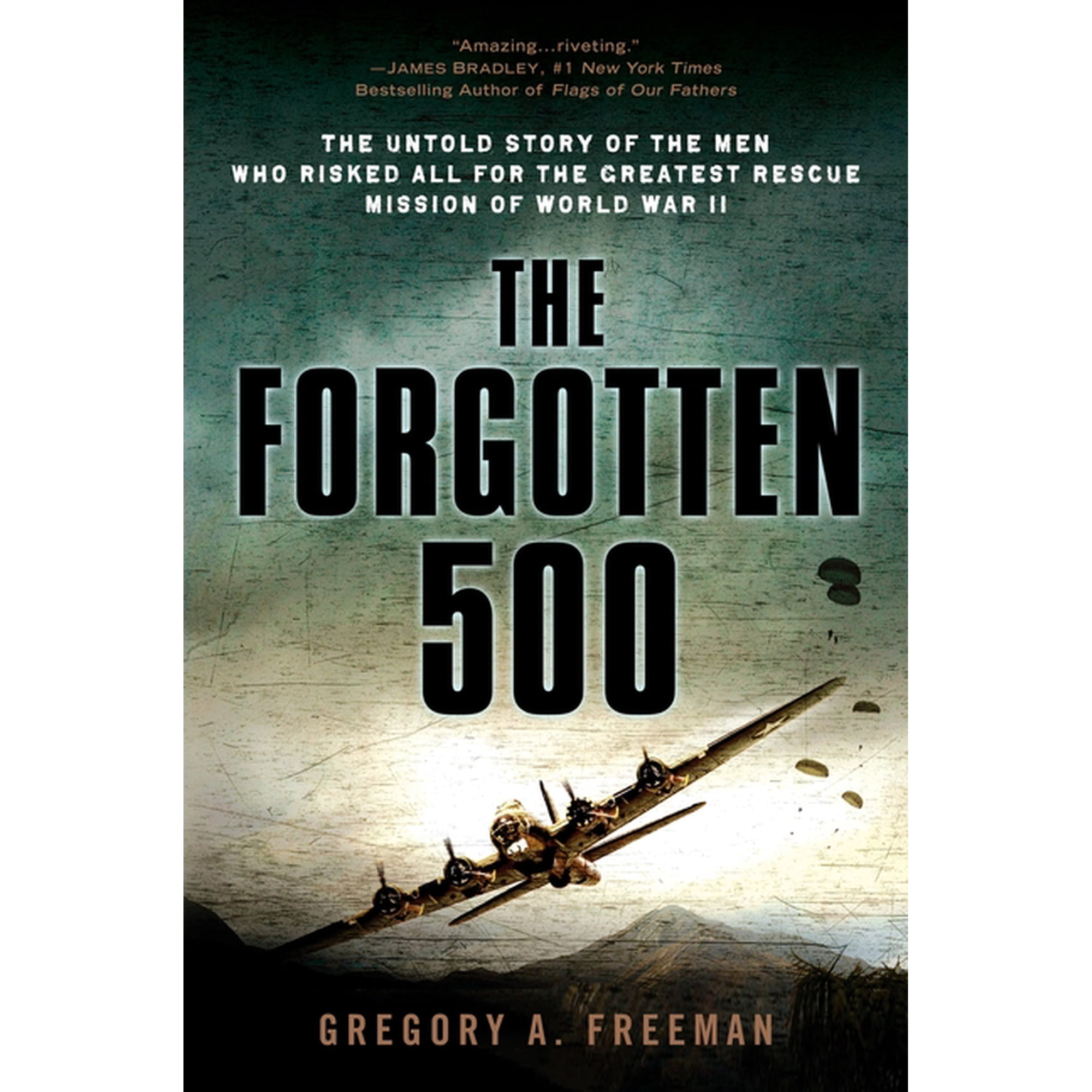The Forgotten 500: The Untold Story of the Men Who Risked All for the Greatest Rescue Mission of World War II, (Paperback)