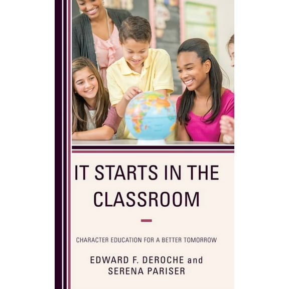 It Starts in the Classroom: Character Education for a Better Tomorrow, (Hardcover)