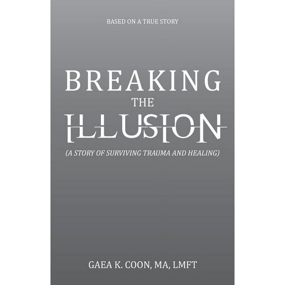 Breaking the Illusion: Based on a True Story, (Paperback)