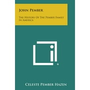 John Pember : The History of the Pember Family in America (Paperback)