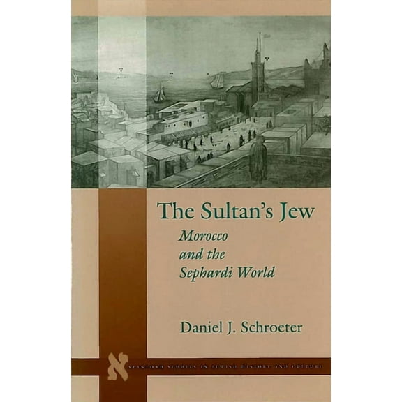 Stanford Studies in Jewish History and C: The Sultan’s Jew : Morocco and the Sephardi World (Hardcover)