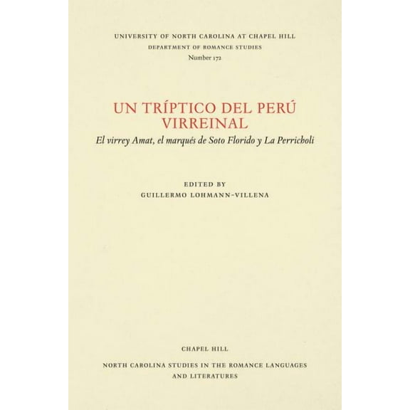 North Carolina Studies in the Romance La Un TrÃ­ptico del PerÃº Virreinal: El Virrey Amat, El MarquÃ©s de Soto Florido Y La Perricholi, Book 172, (Paperback)