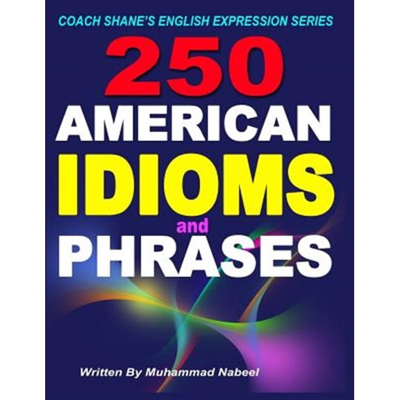 Pre-Owned Coach Shanes English Expression: 250 American Idioms and Phrases : 451 To 700 English Idiomatic Expressions with practical examples & conversations (Series #4) (Paperback)