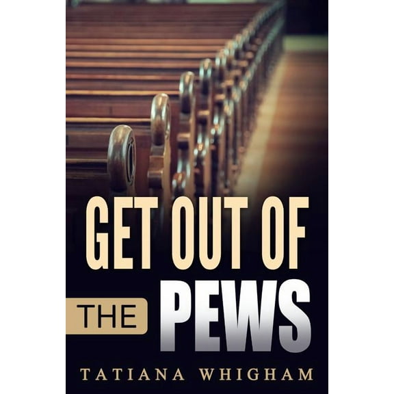 Get Out of the Pews: Let the Lord Tell You What to Do!, (Paperback)