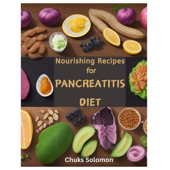 Nourishing Recipes for Pancreatitis: A Healing Cookbook With 50 Recipes and Friendly Ingredients For A Vibrant Health and Better Life style New Edition... (Paperback)