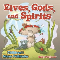 Elves, Gods, and Spirits Children's Norse Folktales, (Paperback)