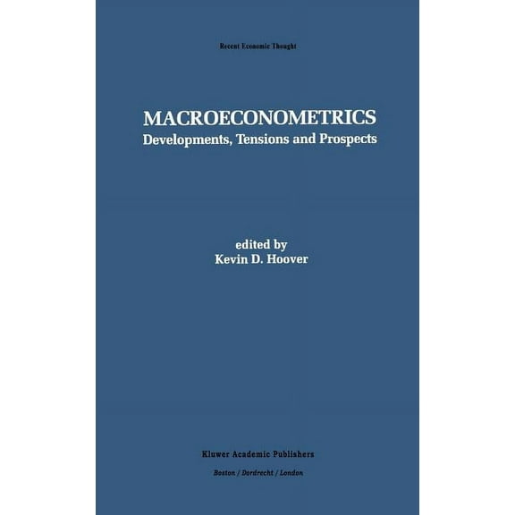 Recent Economic Thought: Macroeconometrics: Developments, Tensions, and Prospects (Hardcover)