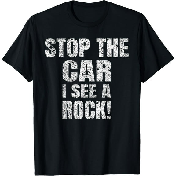 Stop The Car I See A Rock T-Shirt Geologist Gift Shirt T-Shirt