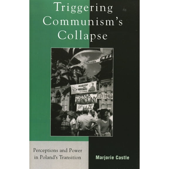 Harvard Cold War Studies Book Triggering Communism's Collapse: Perceptions and Power in Poland's Transition, (Paperback)