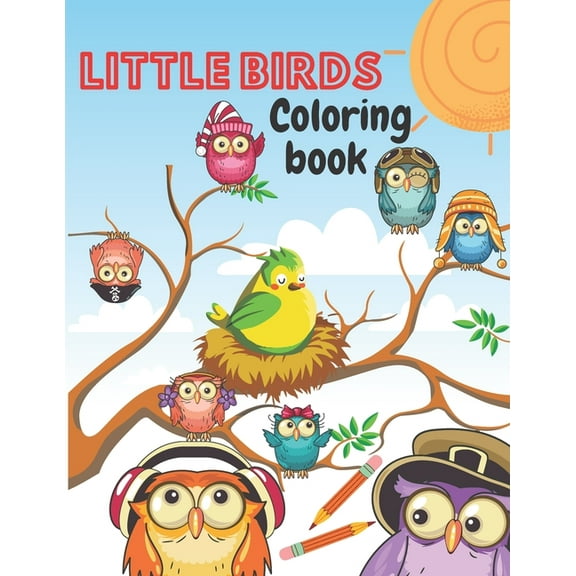 Little Birds Coloring Book: Amazing Beautiful Pictures of Happy Birds, Plants and Wildlife for Stress Relief and Relaxat, (Paperback)