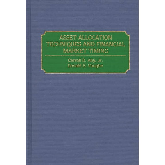 Asset Allocation Techniques and Financial Market Timing, (Hardcover)