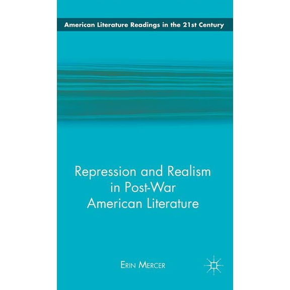 American Literature Readings in the 21st Repression and Realism in Post-War American Literature, (Hardcover)