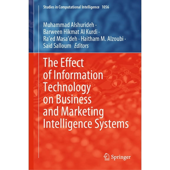 Studies in Computational Intelligence The Effect of Information Technology on Business and Marketing Intelligence Systems, Book 1056, (Hardcover)