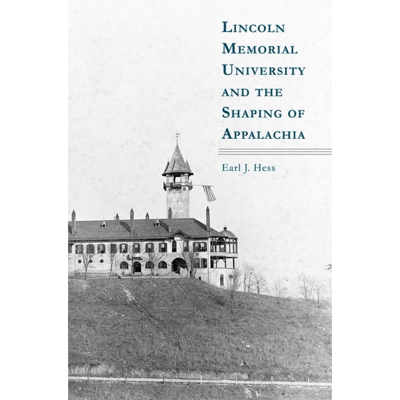 Lincoln Memorial University and the Shaping of Appalachia, (Hardcover)