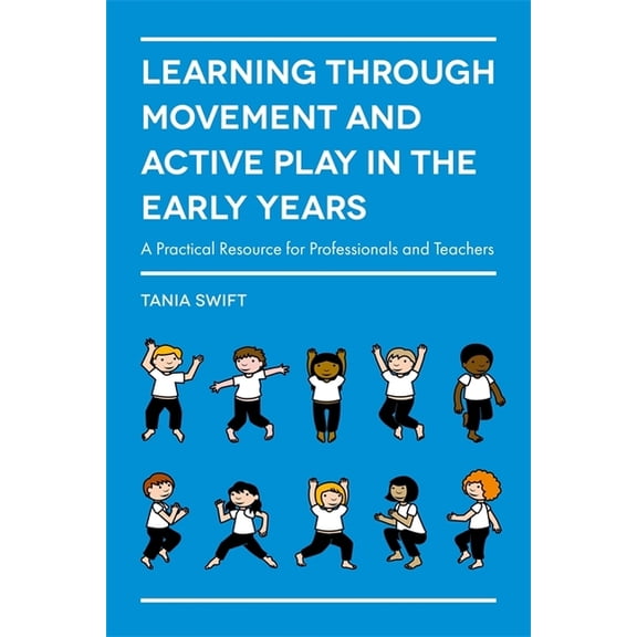 Learning Through Movement and Active Play in the Early Years: A Practical Resource for Professionals and Teachers, (Paperback)