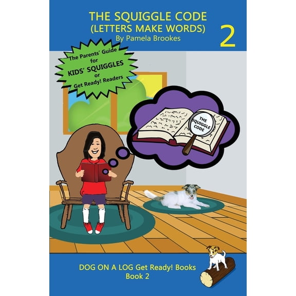 Dog on a Log Get Ready! Books The Squiggle Code (Letters Make Words): Learn to Read: Simple, Fun, and Effective Activities for New or Struggling Reade, Book 2, (Paperback)