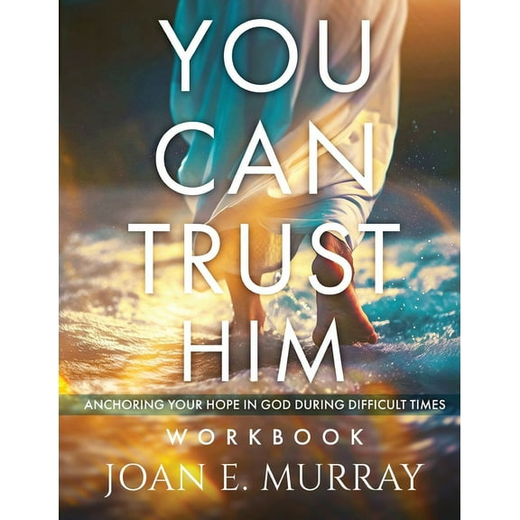 You Can TRUST Him Workbook: Anchoring Your Hope in God during Difficult Times, (Paperback)