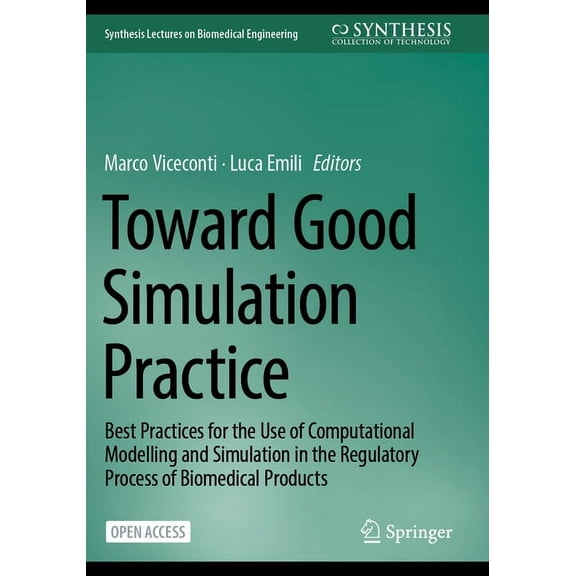 Synthesis Lectures on Biomedical Enginee Toward Good Simulation Practice: Best Practices for the Use of Computational Modelling and Simulation in the Regulatory , (Paperback)