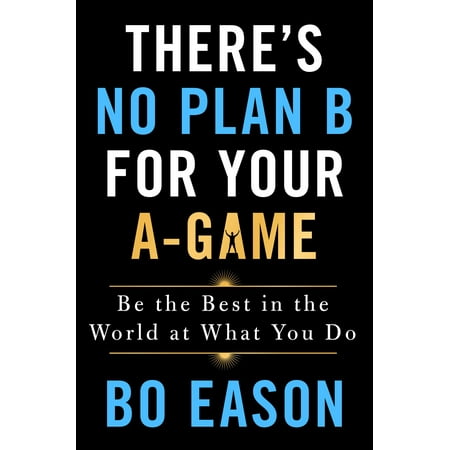 There's No Plan B for Your A-Game : Be the Best in the World at What You (Best World Series Games)