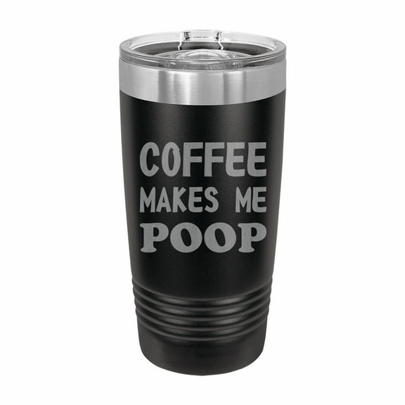 PrecisionNC Funny Tumblers Coffee Makes Me Poop Engraved Stainless Steel Travel Mug Tumbler with Lid 20 ounce Black