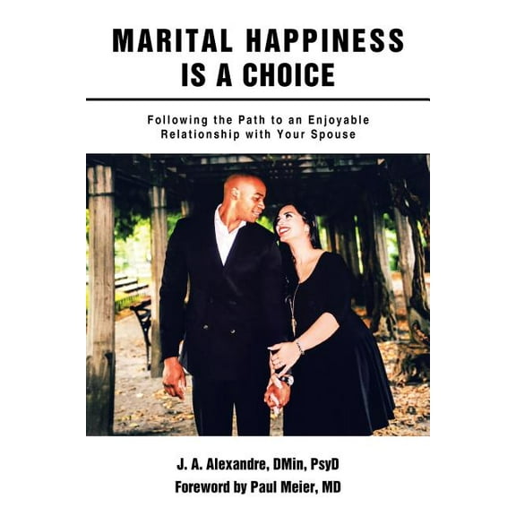 Marital Happiness Is a Choice: Following the Path to an Enjoyable Relationship with Your Spouse (Paperback)