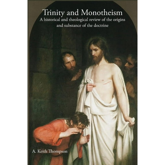 Trinity and Monotheism: A historical and theological review of the origins and substance of the doctrine (Paperback)