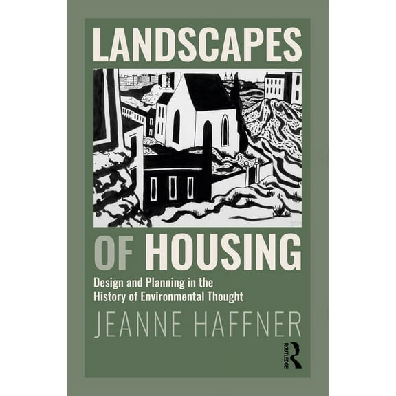Landscapes of Housing: Design and Planning in the History of Environmental Thought, (Hardcover)