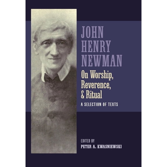 Newman on Worship, Reverence, and Ritual: A Selection of Texts, (Hardcover)