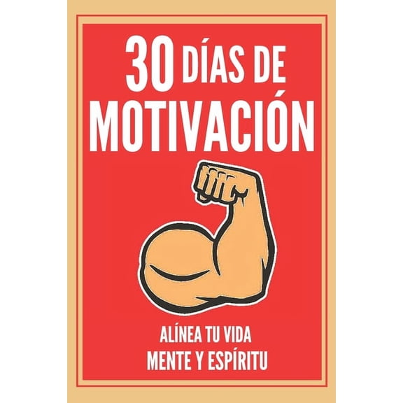 30 Dias de Motivacion: Alinea Tu Mente, Cuerpo Y Espiritu! Transformate En Una Persona Positiva!, (Paperback)