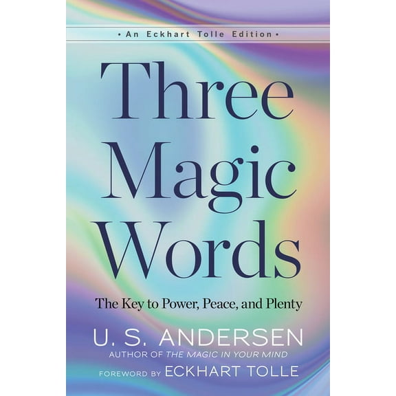 Eckhart Tolle Editions Three Magic Words: The Key to Power, Peace, and Plenty, (Paperback)