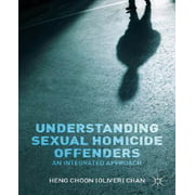 Understanding Sexual Homicide Offenders: An Integrated Approach