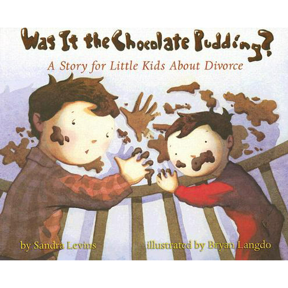 Was It the Chocolate Pudding? A Story for Little Kids about Divorce