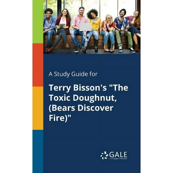 A Study Guide for Terry Bisson's "The Toxic Doughnut, (Bears Discover Fire)" (Paperback)